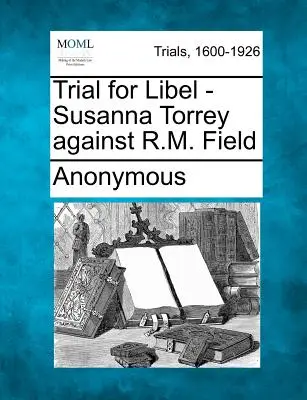 Juicio por difamación - Susanna Torrey contra R.M. Field - Trial for Libel - Susanna Torrey Against R.M. Field