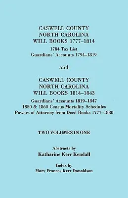 Caswell County, North Carolina Will Books, 1777-1814; 1784 Tax List; And Guardians' Accounts, 1794-1819 (Publicado con) Caswell County, North Carolin - Caswell County, North Carolina Will Books, 1777-1814; 1784 Tax List; And Guardians' Accounts, 1794-1819 (Published With) Caswell County, North Carolin