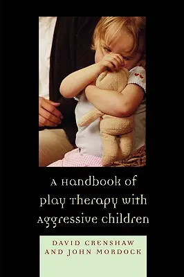 Manual de terapia de juego con niños agresivos - A Handbook of Play Therapy with Aggressive Children