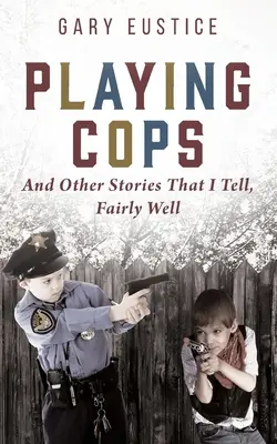 Jugando a policías y otras historias que cuento, bastante bien - Playing Cops and Other Stories that I Tell, Fairly Well