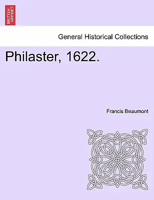 Philaster, 1622 - Philaster, 1622.