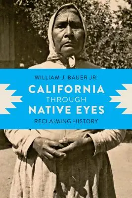California a través de los ojos de los nativos: Recuperando la historia - California Through Native Eyes: Reclaiming History