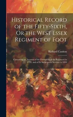 La historia del Quincuagésimo Sexto Regimiento de a Pie de Essex Occidental: Contiene un relato de la formación del regimiento en 1755 y de su historia. - Historical Record of the Fifty-Sixth, Or the West Essex Regiment of Foot: Containing an Account of the Formation of the Regiment in 1755, and of Its S