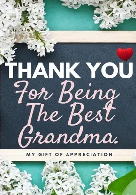 Gracias Por Ser La Mejor Abuela: Mi Regalo de Agradecimiento: Libro de Regalo a todo color Preguntas Guiadas 6.61 x 9.61 pulgadas - Thank You For Being The Best Grandma: My Gift Of Appreciation: Full Color Gift Book Prompted Questions 6.61 x 9.61 inch