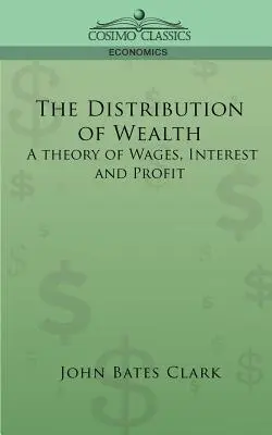 La distribución de la riqueza: Una teoría de los salarios, los intereses y los beneficios - The Distribution of Wealth: A Theory of Wages, Interest and Profits