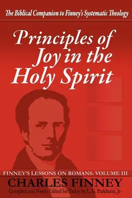 Principios del gozo en el Espíritu Santo: Lecciones de Finney sobre Romanos, Tomo III - Principles of Joy in the Holy Spirit: Finney's Lessons on Romans, Volume III