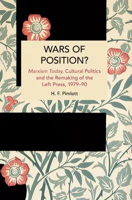 ¿Guerras de posición? El marxismo hoy, la política cultural y la remodelación de la prensa de izquierdas, 1979-90 - Wars of Position?: Marxism Today, Cultural Politics and the Remaking of the Left Press, 1979-90