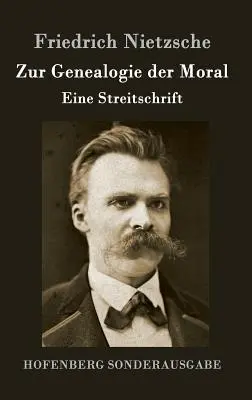 Zur Genealogie der Moral: Eine Streitschrift (La genealogía de la moral) - Zur Genealogie der Moral: Eine Streitschrift