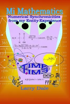 Mi Matemática: Sincronicidades Numéricas desde mi Experiencia de Entidad - Mi Mathematics: Numerical Syncronisities from my Entity Experience