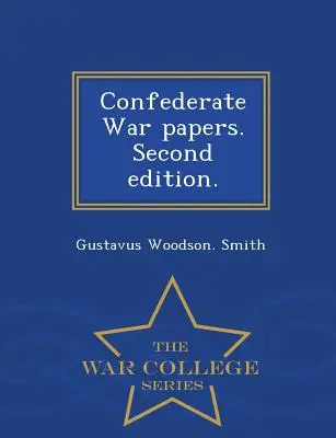 Documentos de la Guerra Confederada. Segunda edición. - Serie de la Escuela Superior de Guerra - Confederate War Papers. Second Edition. - War College Series