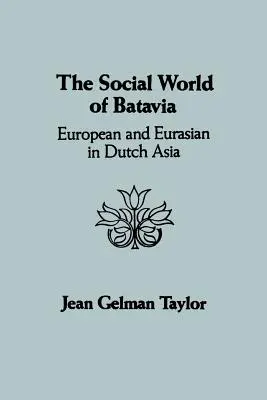 El mundo social de Batavia: Europeos y euroasiáticos en el Asia holandesa - The Social World of Batavia: European and Eurasian in Dutch Asia