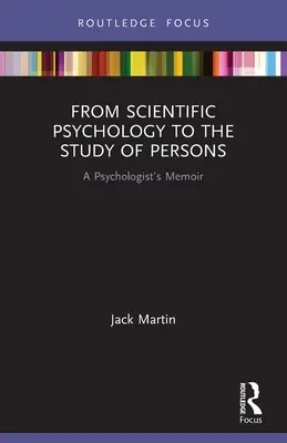 De la psicología científica al estudio de las personas: Memorias de un psicólogo - From Scientific Psychology to the Study of Persons: A Psychologist's Memoir