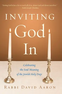 Invitando a Dios a entrar: Celebrando el Significado para el Alma de las Fiestas Judías - Inviting God In: Celebrating the Soul-Meaning of the Jewish Holy Days