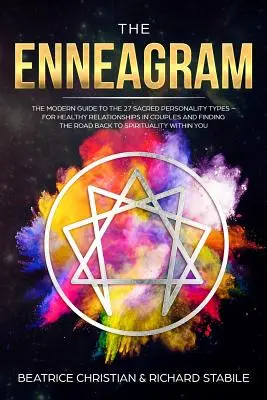 The Enneagram: The Modern Guide To The 27 Sacred Personality Types - For Healthy Relationships In Couples And Finding The Road Back T