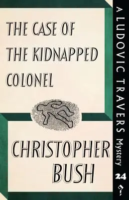 El caso del coronel secuestrado: Un misterio de Ludovic Travers - The Case of the Kidnapped Colonel: A Ludovic Travers Mystery