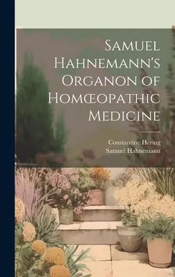 El Organon de la Medicina Homeopática de Samuel Hahnemann - Samuel Hahnemann's Organon of Homoeopathic Medicine