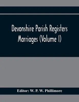 Registros Parroquiales de Devonshire. Matrimonios (Tomo I) - Devonshire Parish Registers. Marriages (Volume I)