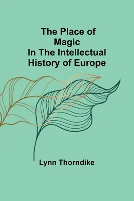 El lugar de la magia en la historia intelectual de Europa - The place of magic in the intellectual history of Europe