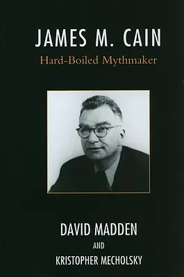 La voz de James M. Cain: una biografía - James M. Cain: Hard-Boiled Mythmaker