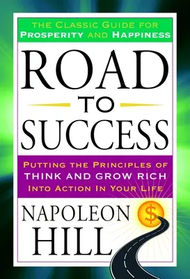 El camino hacia el éxito: La guía clásica para la prosperidad y la felicidad - Road to Success: The Classic Guide for Prosperity and Happiness