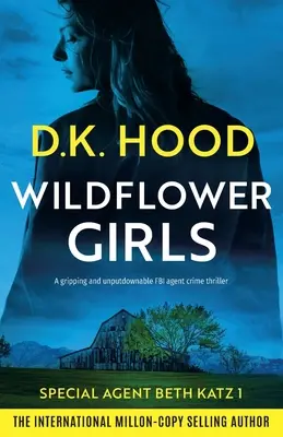 Wildflower Girls: Un apasionante e irresistible thriller policíaco de agentes del FBI - Wildflower Girls: A gripping and unputdownable FBI agent crime thriller