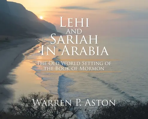 Lehi y Sariah en Arabia: El escenario del Viejo Mundo en el Libro de Mormón - Lehi and Sariah in Arabia: The Old World Setting of the Book of Mormon