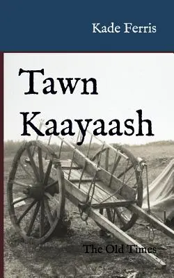 Tawn Kaayaash: Los viejos tiempos - Tawn Kaayaash: The Old Times