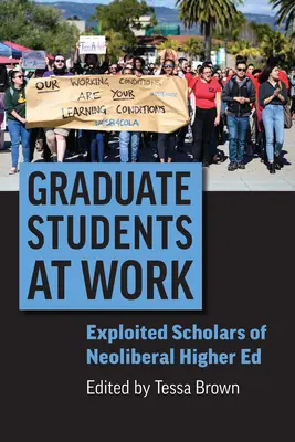 Graduate Students at Work: Los becarios explotados de la enseñanza superior neoliberal - Graduate Students at Work: Exploited Scholars of Neoliberal Higher Ed