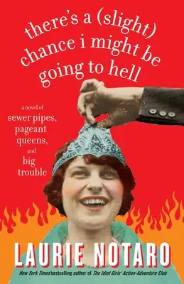 Hay una pequeña posibilidad de que me vaya al infierno: Una novela de alcantarillas, reinas de concurso y grandes problemas - There's a Slight Chance I Might Be Going to Hell: A Novel of Sewer Pipes, Pageant Queens, and Big Trouble