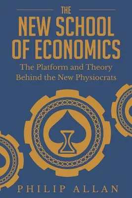 La nueva escuela de economía: La plataforma y la teoría detrás de los nuevos fisiócratas - The New School of Economics: The Platform and Theory Behind the New Physiocrats