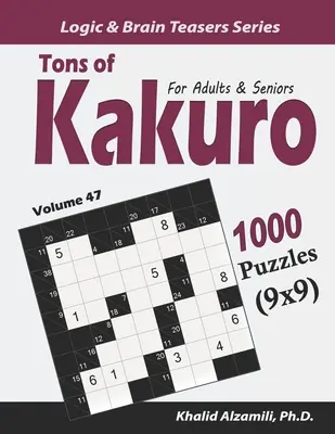 Toneladas de Kakuro para Adultos y Mayores: 1000 Puzzles (9x9) - Tons of Kakuro for Adults & Seniors: 1000 Puzzles (9x9)