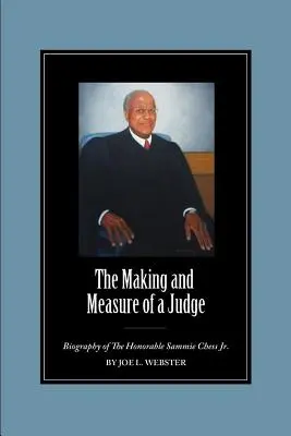 La formación y la medida de un juez: Biografía del Honorable Sammie Chess Jr. - The Making and Measure of a Judge: Biography of The Honorable Sammie Chess Jr.