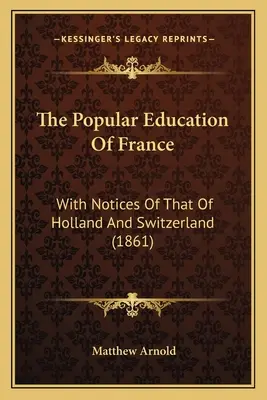 La educación popular en Francia: Con notas sobre la de Holanda y Suiza (1861) - The Popular Education Of France: With Notices Of That Of Holland And Switzerland (1861)