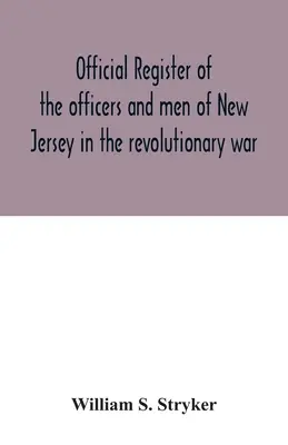 Registro oficial de los oficiales y hombres de Nueva Jersey en la guerra revolucionaria - Official register of the officers and men of New Jersey in the revolutionary war