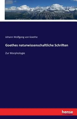 Goethes naturwissenschaftliche Schriften: Zur Morphologie