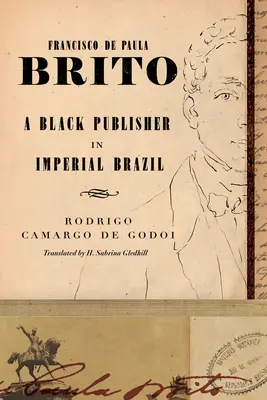 Francisco de Paula Brito: Un editor negro en el Brasil imperial - Francisco de Paula Brito: A Black Publisher in Imperial Brazil