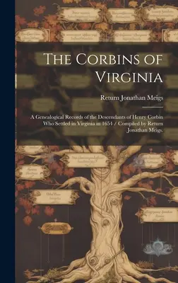 The Corbins of Virginia: a Genealogical Records of the Descendants of Henry Corbin Who Settled in Virginia in 1654 / Compiled by Return Jonatha