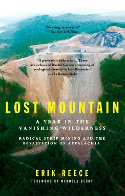 La montaña perdida: A Year in the Vanishing Wilderness Radical Strip Mining and the Devastation of Appalachia (La minería a cielo abierto radical y la devastación de los Apalaches) - Lost Mountain: A Year in the Vanishing Wilderness Radical Strip Mining and the Devastation of Appalachia