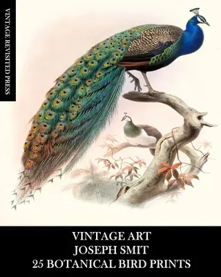 Arte Vintage: Joseph Smit: 25 Botanical Bird Prints: Efemérides de ornitología para enmarcar, decoración del hogar, collage y decoupage - Vintage Art: Joseph Smit: 25 Botanical Bird Prints: Ornithology Ephemera for Framing, Home Decor, Collage and Decoupage
