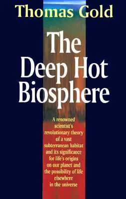 La biosfera profundamente caliente: El mito de los combustibles fósiles - The Deep Hot Biosphere: The Myth of Fossil Fuels