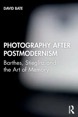 Photography after Postmodernism: Barthes, Stieglitz y el arte de la memoria - Photography after Postmodernism: Barthes, Stieglitz and the Art of Memory
