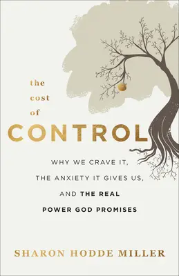 El coste del control: Por qué lo anhelamos, la ansiedad que nos produce y el verdadero poder que Dios nos promete - The Cost of Control: Why We Crave It, the Anxiety It Gives Us, and the Real Power God Promises