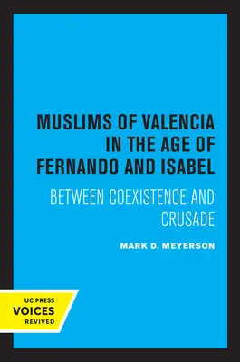 Los musulmanes de Valencia en tiempos de Fernando e Isabel: Entre la convivencia y la cruzada - The Muslims of Valencia in the Age of Fernando and Isabel: Between Coexistence and Crusade