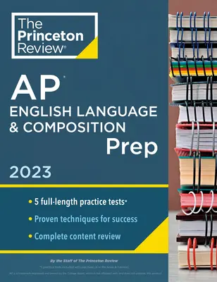 Princeton Review AP English Language & Composition Prep, 2023: 5 Exámenes de Práctica + Revisión Completa de Contenido + Estrategias y Técnicas - Princeton Review AP English Language & Composition Prep, 2023: 5 Practice Tests + Complete Content Review + Strategies & Techniques