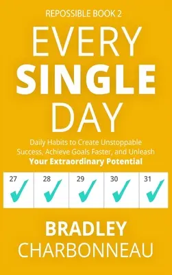 Cada día: Hábitos diarios para lograr un éxito imparable, alcanzar objetivos más rápidamente y liberar su extraordinario potencial - Every Single Day: Daily Habits to Create Unstoppable Success, Achieve Goals Faster, and Unleash Your Extraordinary Potential