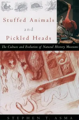 Animales disecados y cabezas en escabeche: Cultura y evolución de los museos de historia natural - Stuffed Animals and Pickled Heads: The Culture and Evolution of Natural History Museums