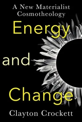 Energía y cambio: Una nueva cosmoteología materialista - Energy and Change: A New Materialist Cosmotheology
