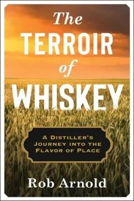 El terruño del whisky: El viaje de un destilador al sabor del lugar - The Terroir of Whiskey: A Distiller's Journey Into the Flavor of Place