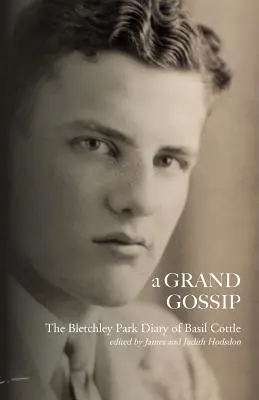 Un gran cotilleo: el diario de Basil Cottle en Bletchley Park, 1943-45 - A Grand Gossip: the Bletchley Park Diary of Basil Cottle, 1943-45