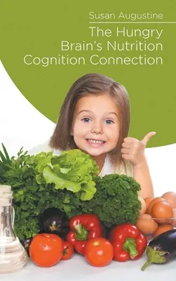 La conexión entre nutrición y cognición del cerebro hambriento - The Hungry Brain's Nutrition Cognition Connection